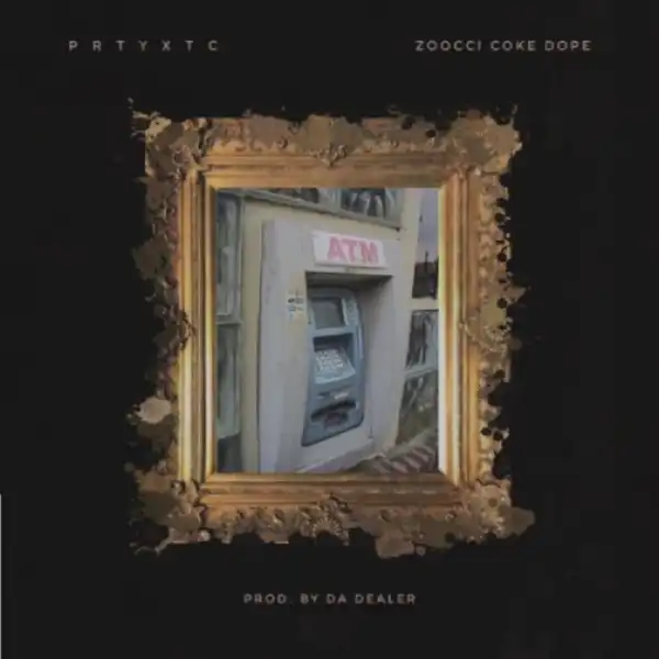 PrtyXtc - A.T.M ft. Zoocci Coke Dope